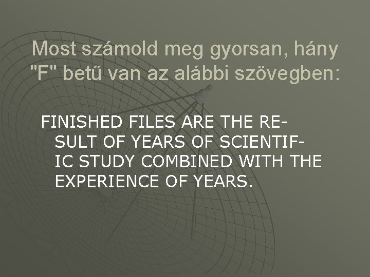 Most számold meg gyorsan, hány "F" betű van az alábbi szövegben: FINISHED FILES ARE