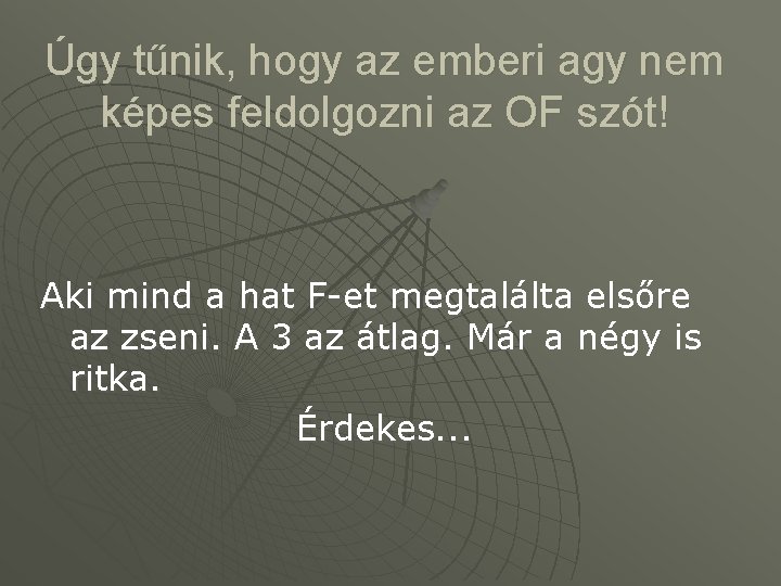 Úgy tűnik, hogy az emberi agy nem képes feldolgozni az OF szót! Aki mind