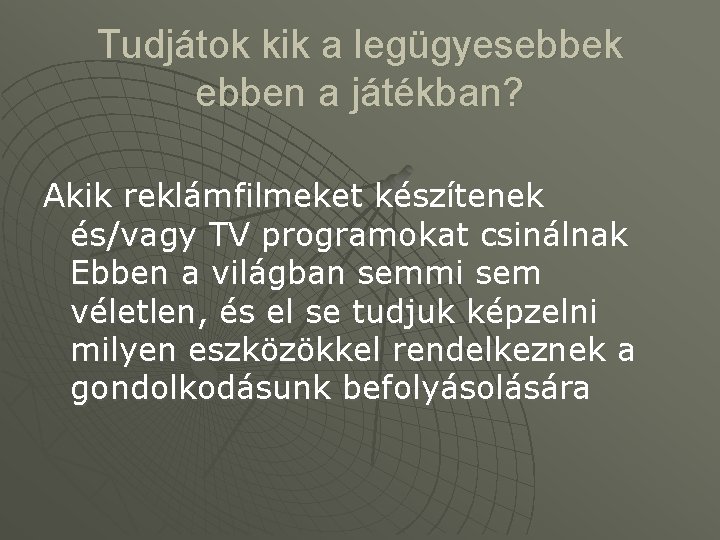 Tudjátok kik a legügyesebbek ebben a játékban? Akik reklámfilmeket készítenek és/vagy TV programokat csinálnak