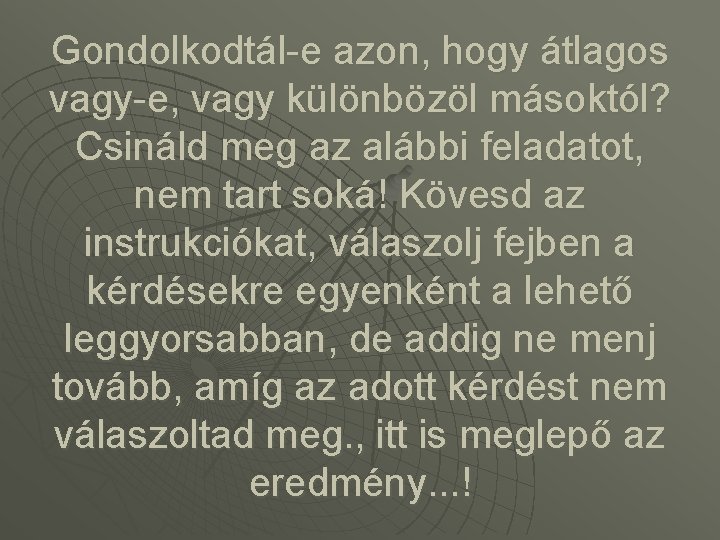 Gondolkodtál-e azon, hogy átlagos vagy-e, vagy különbözöl másoktól? Csináld meg az alábbi feladatot, nem