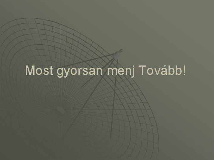 Most gyorsan menj Tovább! 