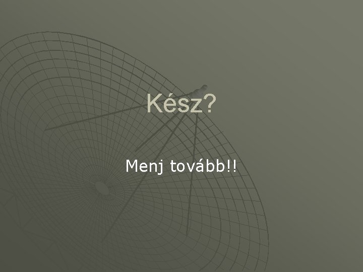 Kész? Menj tovább!! 