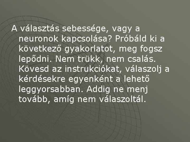 A választás sebessége, vagy a neuronok kapcsolása? Próbáld ki a következő gyakorlatot, meg fogsz