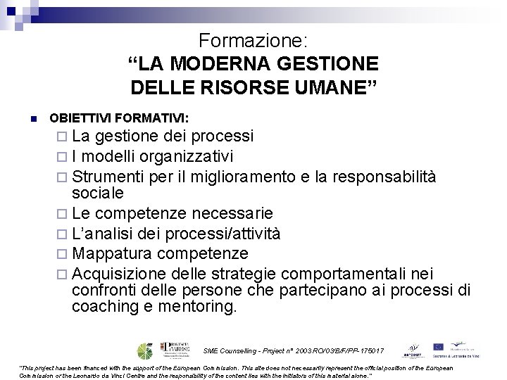 Formazione: “LA MODERNA GESTIONE DELLE RISORSE UMANE” n OBIETTIVI FORMATIVI: ¨ La gestione dei