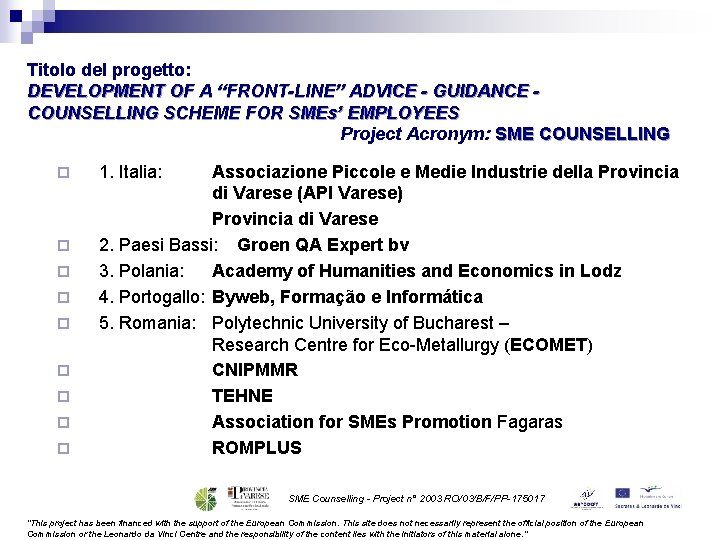 Titolo del progetto: DEVELOPMENT OF A “FRONT-LINE” ADVICE - GUIDANCE COUNSELLING SCHEME FOR SMEs’