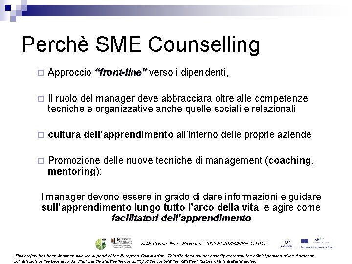 Perchè SME Counselling ¨ Approccio “front-line” verso i dipendenti, ¨ Il ruolo del manager