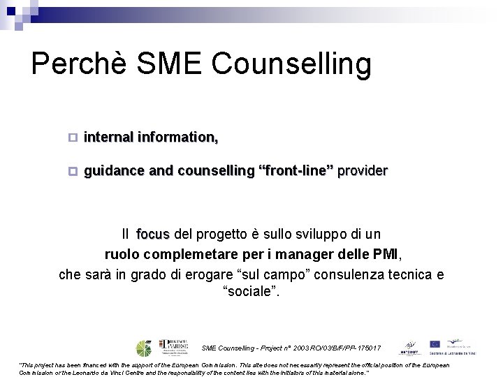 Perchè SME Counselling ¨ internal information, ¨ guidance and counselling “front-line” provider Il focus