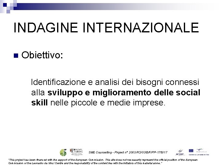 INDAGINE INTERNAZIONALE n Obiettivo: Identificazione e analisi dei bisogni connessi a. Ila sviluppo e