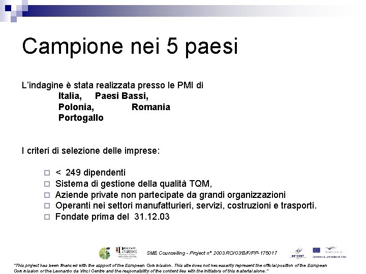 Campione nei 5 paesi L’indagine è stata realizzata presso le PMI di Italia, Paesi