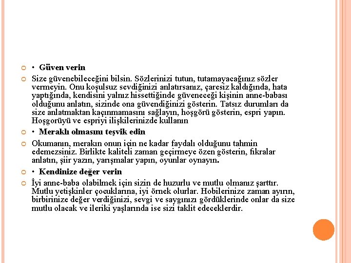  • Güven verin Size güvenebileceğini bilsin. Sözlerinizi tutun, tutamayacağınız sözler vermeyin. Onu koşulsuz