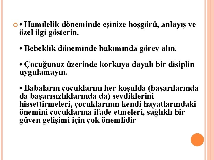  • Hamilelik döneminde eşinize hoşgörü, anlayış ve özel ilgi gösterin. • Bebeklik döneminde