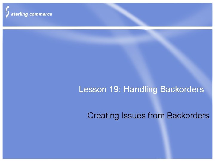 Lesson 19: Handling Backorders Creating Issues from Backorders 