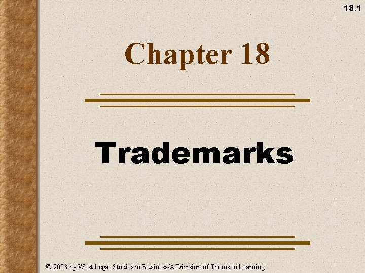 18. 1 Chapter 18 Trademarks © 2003 by West Legal Studies in Business/A Division