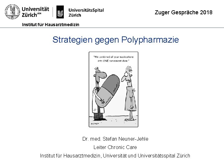 Zuger Gespräche 2018 Institut für Hausarztmedizin Strategien gegen Polypharmazie Dr. med. Stefan Neuner-Jehle Leiter