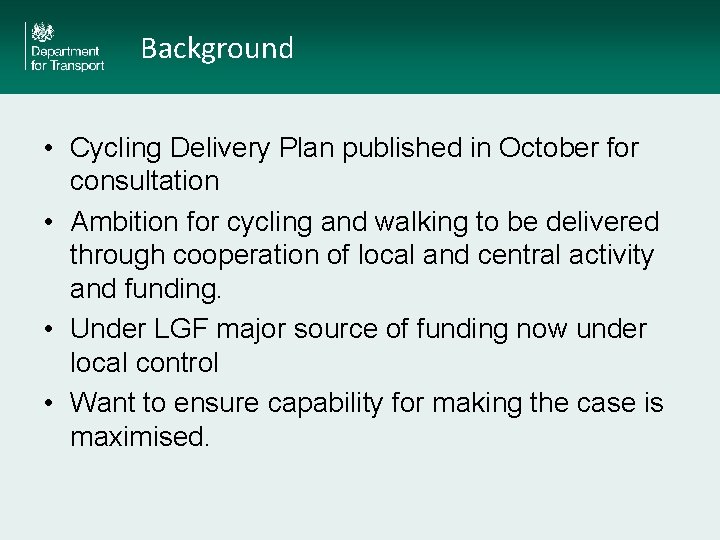 Background • Cycling Delivery Plan published in October for consultation • Ambition for cycling