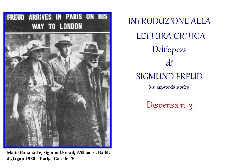 INTRODUZIONE ALLA LETTURA CRITICA Dell’opera d. I SIGMUND FREUD (un approccio storico) Dispensa n.