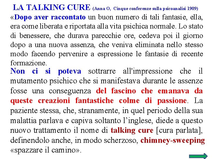 LA TALKING CURE (Anna O, Cinque conferenze sulla psicoanalisi 1909) «Dopo aver raccontato un