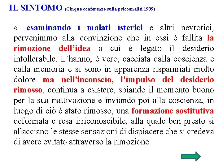 IL SINTOMO (Cinque conferenze sulla psicoanalisi 1909) «…esaminando i malati isterici e altri nevrotici,