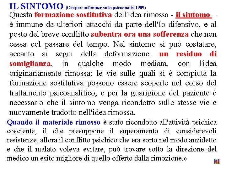 IL SINTOMO (Cinque conferenze sulla psicoanalisi 1909) Questa formazione sostitutiva dell'idea rimossa - il