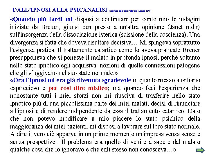 DALL’IPNOSI ALLA PSICANALISI (Cinque conferenze sulla psicoanalisi 1909) «Quando più tardi mi disposi a