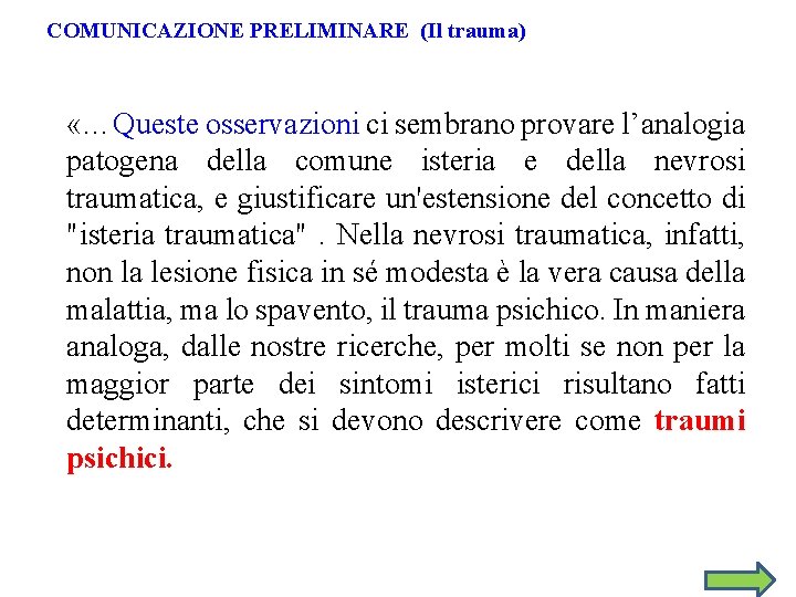 COMUNICAZIONE PRELIMINARE (Il trauma) «…Queste osservazioni ci sembrano provare l’analogia patogena della comune isteria