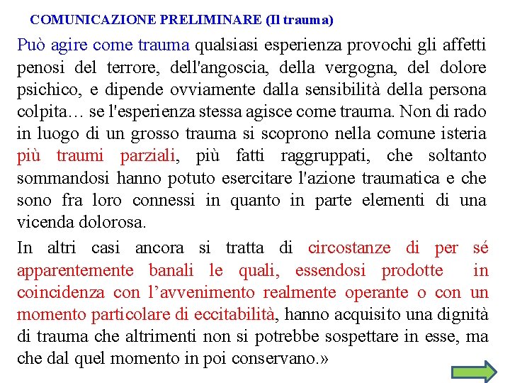 COMUNICAZIONE PRELIMINARE (Il trauma) Può agire come trauma qualsiasi esperienza provochi gli affetti penosi