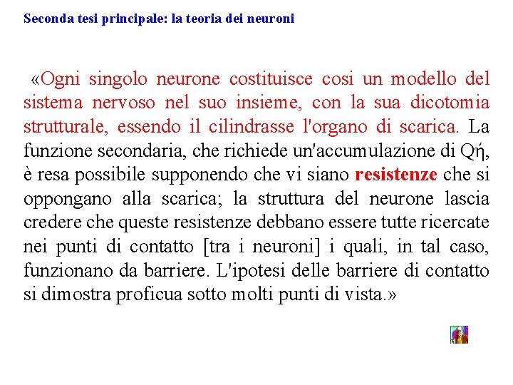 Seconda tesi principale: la teoria dei neuroni «Ogni singolo neurone costituisce cosi un modello