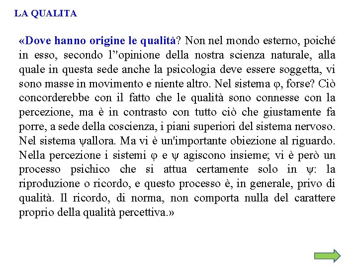 LA QUALITA «Dove hanno origine le qualità? Non nel mondo esterno, poiché in esso,