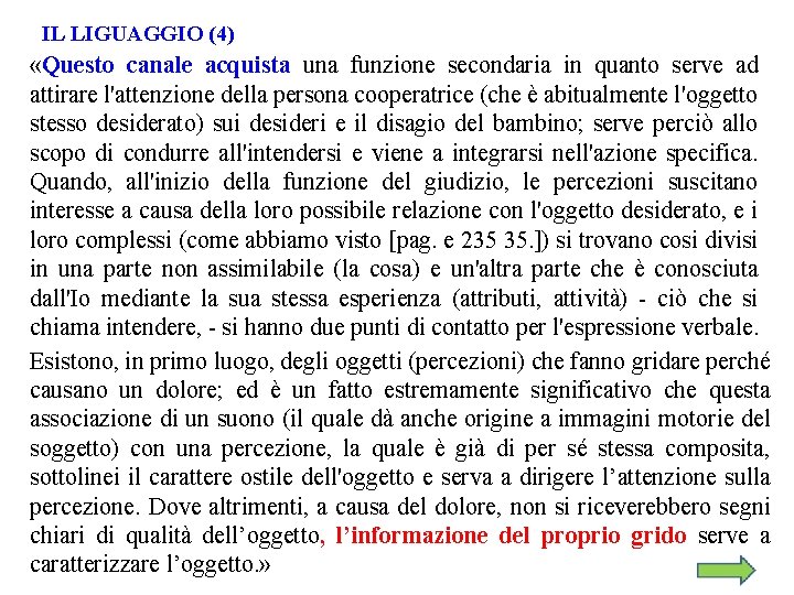 IL LIGUAGGIO (4) «Questo canale acquista una funzione secondaria in quanto serve ad attirare