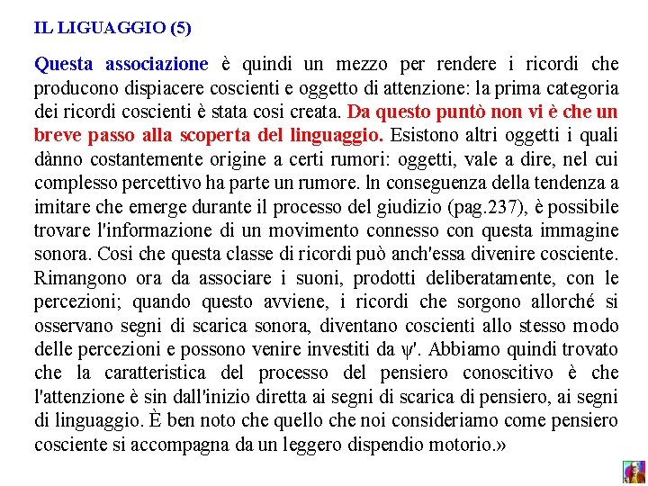 IL LIGUAGGIO (5) Questa associazione è quindi un mezzo per rendere i ricordi che