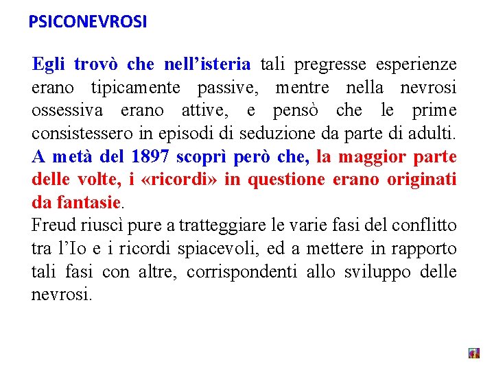 PSICONEVROSI Egli trovò che nell’isteria tali pregresse esperienze erano tipicamente passive, mentre nella nevrosi