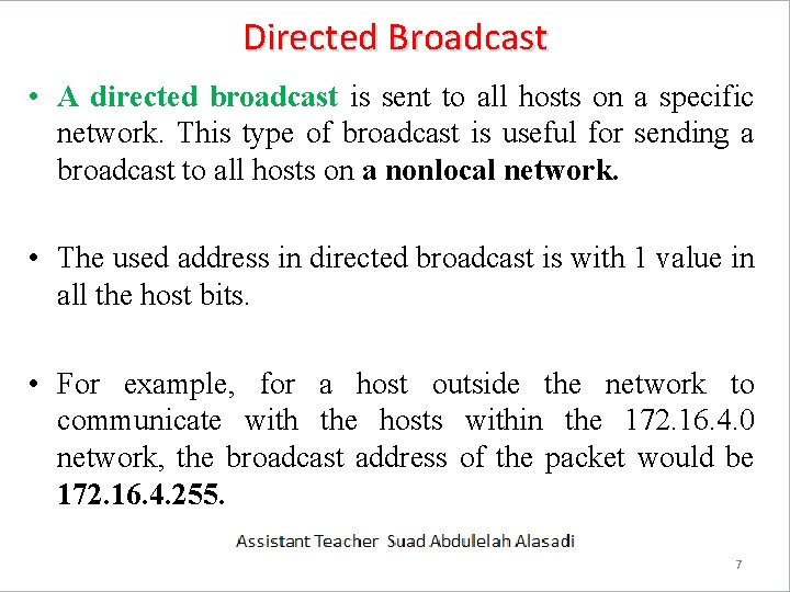Directed Broadcast • A directed broadcast is sent to all hosts on a specific Directed Broadcast • A directed broadcast is sent to all hosts on a specific