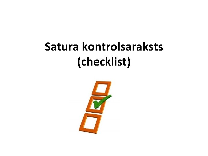 Satura kontrolsaraksts (checklist) 