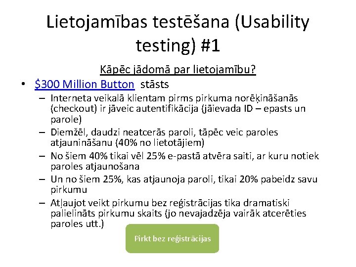 Lietojamības testēšana (Usability testing) #1 Kāpēc jādomā par lietojamību? • $300 Million Button stāsts