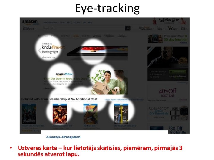 Eye-tracking • Uztveres karte – kur lietotājs skatīsies, piemēram, pirmajās 3 sekundēs atverot lapu.