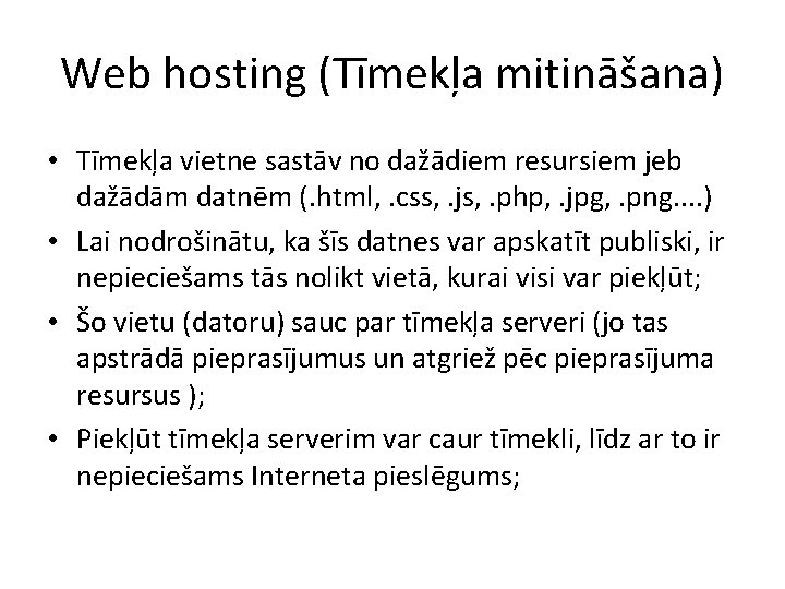 Web hosting (Tīmekļa mitināšana) • Tīmekļa vietne sastāv no dažādiem resursiem jeb dažādām datnēm