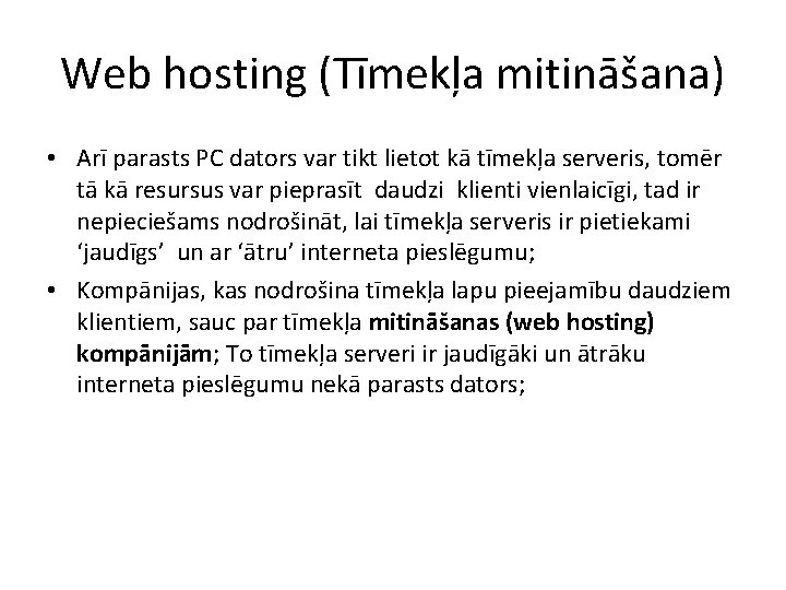 Web hosting (Tīmekļa mitināšana) • Arī parasts PC dators var tikt lietot kā tīmekļa