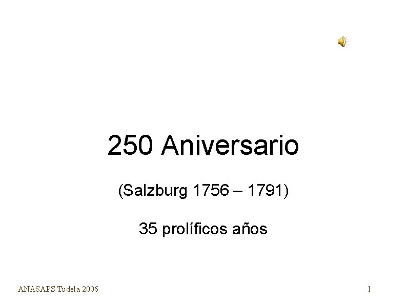 Mozart 250 Aniversario (Salzburg 1756 – 1791) 35 prolíficos años ANASAPS Tudela 2006 1