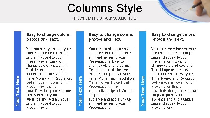 Columns Style Easy to change colors, photos and Text. You can simply impress your