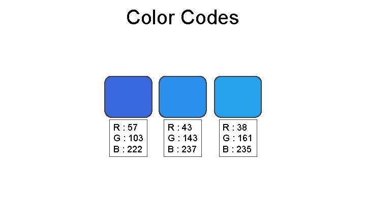 Color Codes R : 57 G : 103 B : 222 R : 43