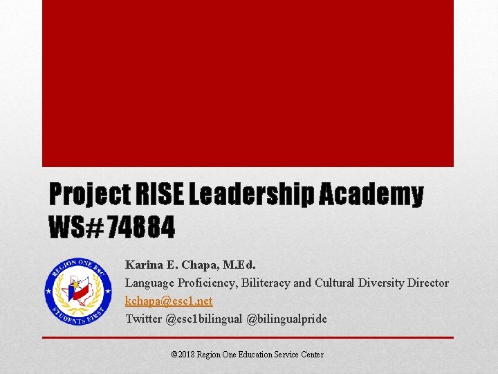 Project RISE Leadership Academy WS# 74884 Karina E. Chapa, M. Ed. Language Proficiency, Biliteracy Project RISE Leadership Academy WS# 74884 Karina E. Chapa, M. Ed. Language Proficiency, Biliteracy