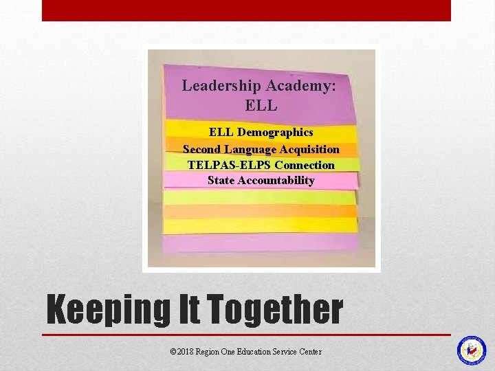 Leadership Academy: ELL Demographics Second Language Acquisition TELPAS-ELPS Connection State Accountability Keeping It Together Leadership Academy: ELL Demographics Second Language Acquisition TELPAS-ELPS Connection State Accountability Keeping It Together