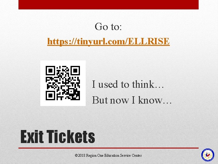 Go to: https: //tinyurl. com/ELLRISE I used to think… But now I know… Exit Go to: https: //tinyurl. com/ELLRISE I used to think… But now I know… Exit