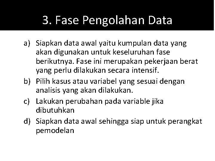 3. Fase Pengolahan Data a) Siapkan data awal yaitu kumpulan data yang akan digunakan