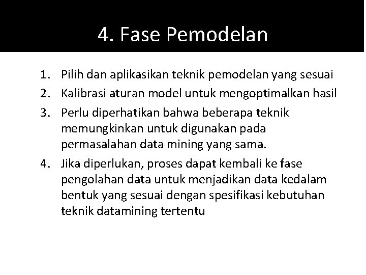 4. Fase Pemodelan 1. Pilih dan aplikasikan teknik pemodelan yang sesuai 2. Kalibrasi aturan