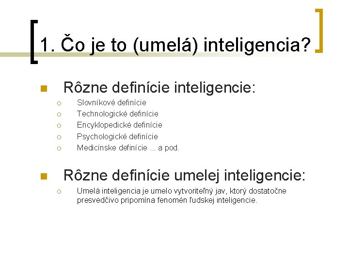 1. Čo je to (umelá) inteligencia? Rôzne definície inteligencie: n ¡ ¡ ¡ Slovníkové
