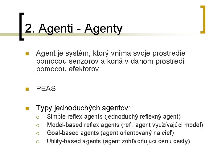 2. Agenti - Agenty n Agent je systém, ktorý vníma svoje prostredie pomocou senzorov