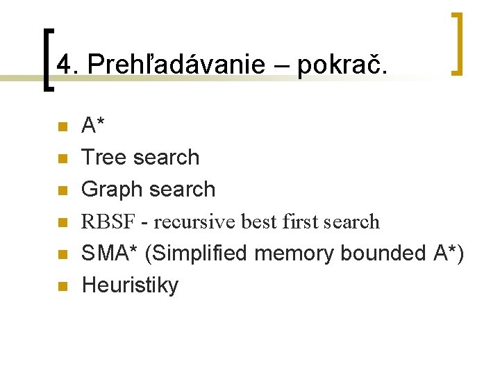 4. Prehľadávanie – pokrač. n n n A* Tree search Graph search RBSF -