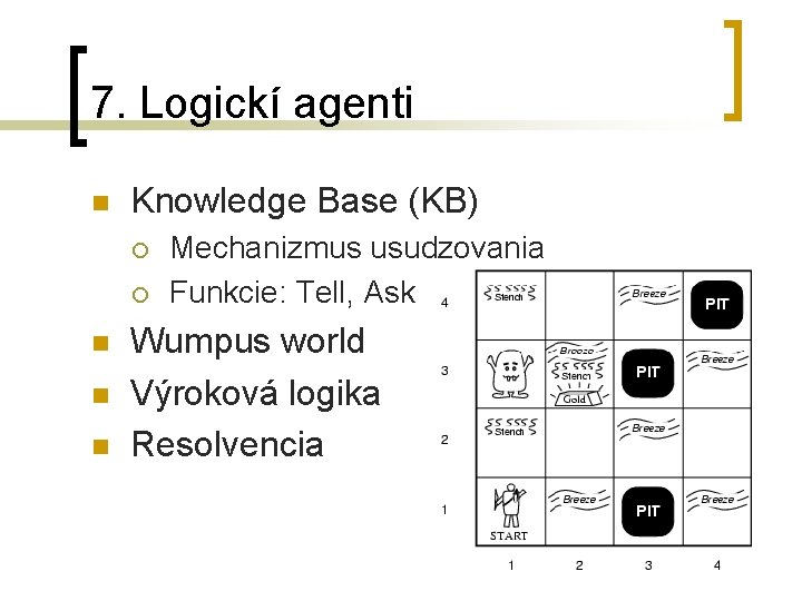 7. Logickí agenti n Knowledge Base (KB) ¡ ¡ n n n Mechanizmus usudzovania