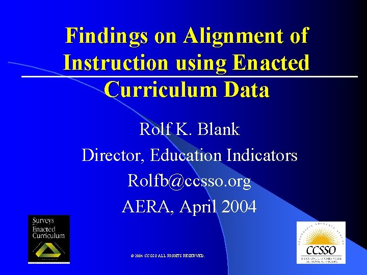 Findings on Alignment of Instruction using Enacted Curriculum Data Rolf K. Blank Director, Education